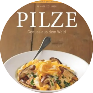 Pilze Genuss aus dem Wald - Renate Zollner
